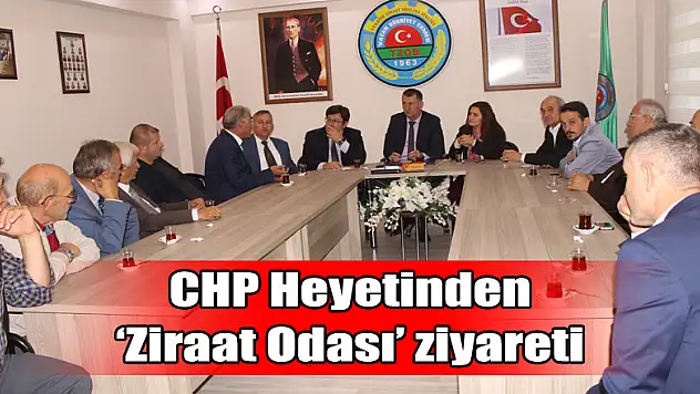 CHP Heyetinden 'Ziraat Odası' ziyareti