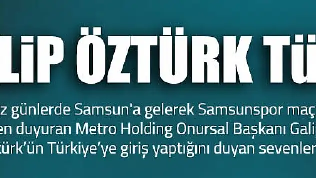 Galip Öztürk Türkiye'de!