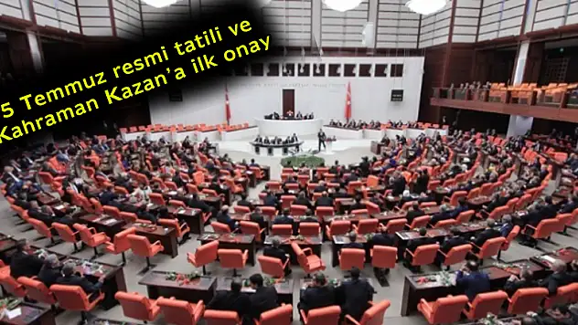 15 Temmuz resmi tatili ve 'Kahraman Kazan'a ilk onay