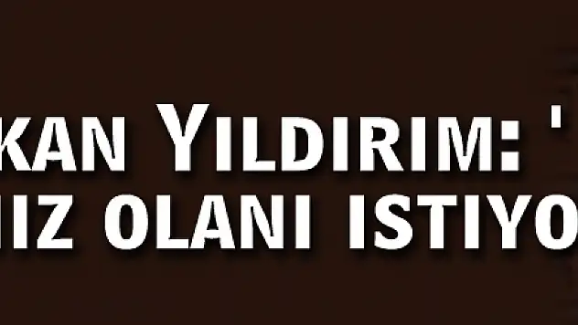 Başbakan Yıldırım: 'Biz hakkımız olanı istiyoruz'