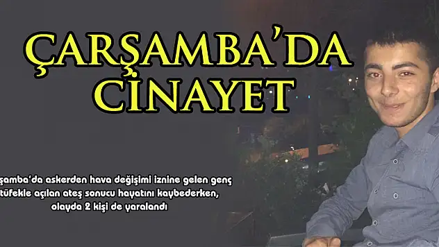 Askerden hava değişimi iznine gelen genç öldürüldü