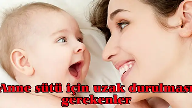 Anne sütü için uzak durulması gerekenler
