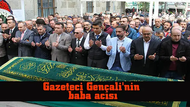 Gazeteci Gençali'nin baba acısı