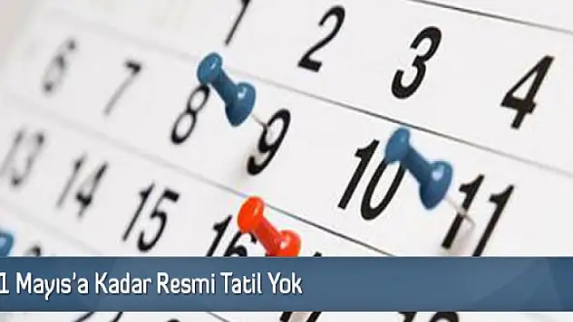 1 Mayıs 2017'ye Kadar Resmi Tatil Yok
