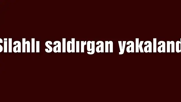 Silahlı saldırgan yakalandı