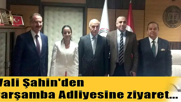 Samsun Valisi Şahin'den Çarşamba Adliyesine ziyaret...