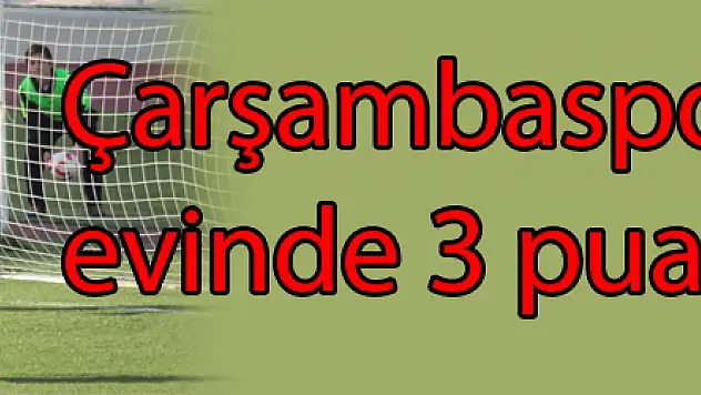 Çarşambaspor kendi evinde 3 puanla tanıştı