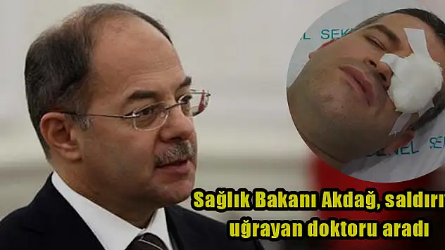 Sağlık Bakanı Akdağ, saldırıya uğrayan doktoru aradı