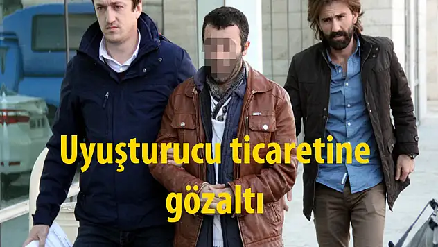 Uyuşturucu ticaretine gözaltı