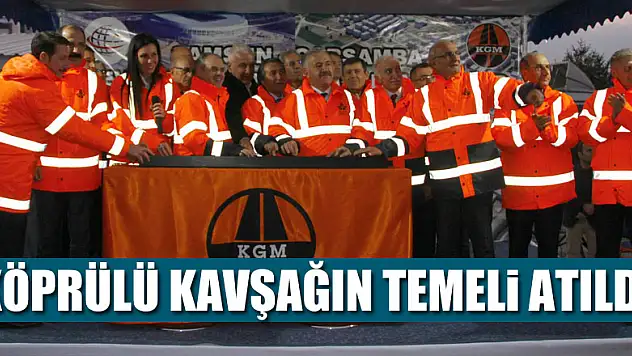 Bakanlar köprülü kavşağın temelini attılar 