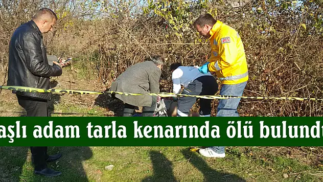 Yaşlı adam tarla kenarında ölü bulundu