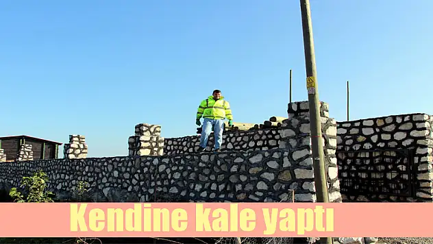 Kendine kale yaptı