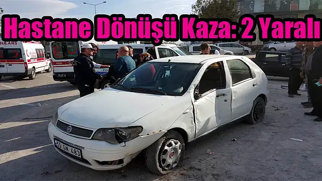 Hastane dönüşü kaza: 2 yaralı