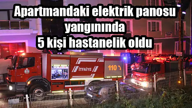 Apartmandaki elektrik panosu yangınında 5 kişi hastanelik oldu