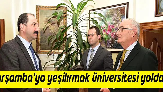 ÇARŞAMBA'YA YEŞİLIRMAK ÜNİVERSİTESİ YOLDA...