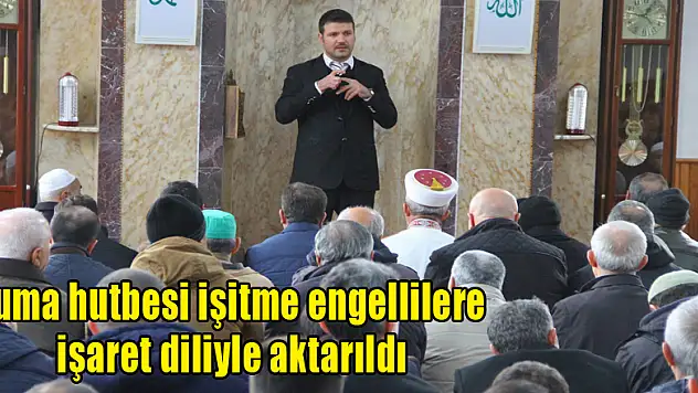 Cuma hutbesi işitme engellilere işaret diliyle aktarıldı