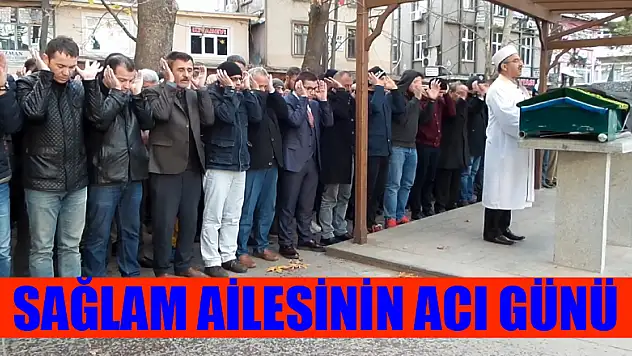 SAĞLAM AİLESİNİN ACI GÜNÜ