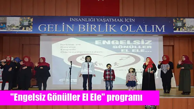 'Engelsiz Gönüller El Ele' programı