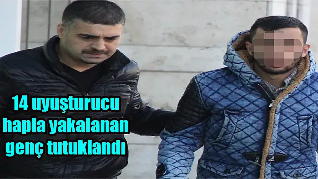 14 uyuşturucu hapla yakalanan genç tutuklandı
