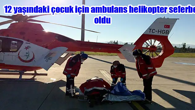 12 yaşındaki çocuk için ambulans helikopter seferber oldu