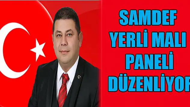 SAMDEF YERLİ MALI PANELİ DÜZENLİYOR