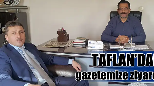 Taflan'dan gazetemize ziyaret