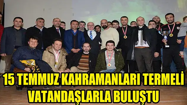 15 TEMMUZ KAHRAMANLARI TERMELİ VATANDAŞLARLA BULUŞTU