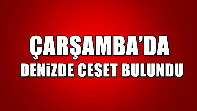 Çarşamba'da denizde ceset bulundu