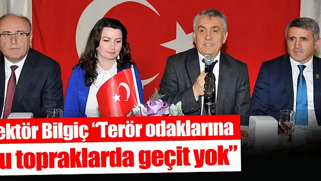 Rektör Bilgiç: 'Terör odaklarına bu topraklarda geçit yok'
