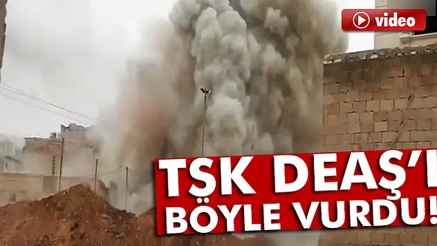 TSK, DEAŞ'ı böyle vurdu