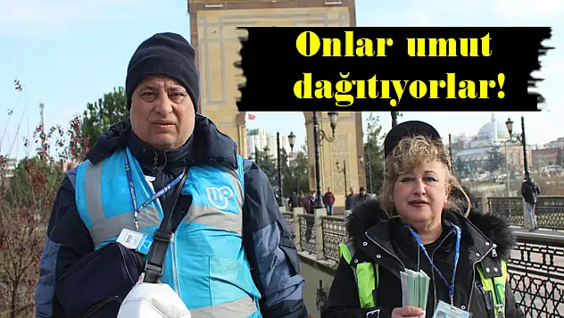 Onlar umut dağıtıyorlar!