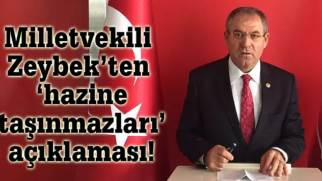 Milletvekili Zeybek'ten 'hazine taşınmazları' açıklaması!