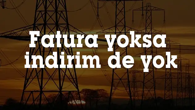 Fatura yoksa indirim de yok