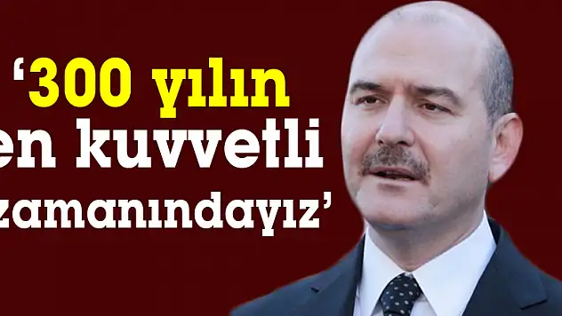 '300 yılın en kuvvetli zamanındayız'