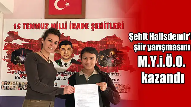 'Şehit Halisdemir'e şiir' yarışmasını M.Y.İ.Ö.O. kazandı
