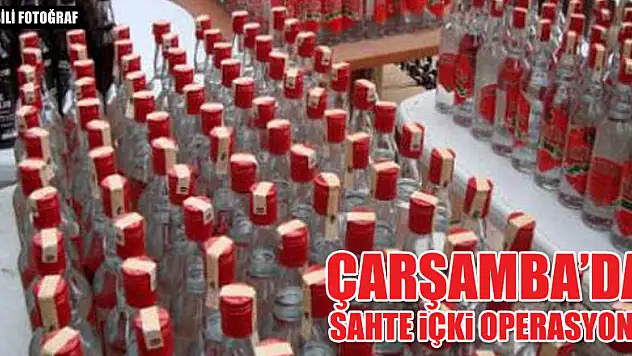 ÇARŞAMBA'DA SAHTE İÇKİ OPERASYONU