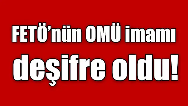 FETÖ/PDY OMÜ imamı deşifre oldu