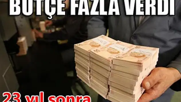 23 yıl sonra bütçe fazla verdi