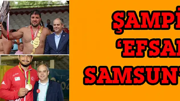 ŞAMPİYONLAR 'EFSANE' İÇİN SAMSUN'A GELİYOR