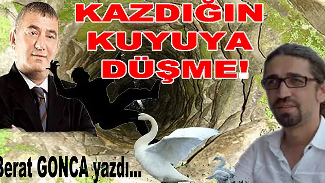 KAZDIĞIN KUYUYA DÜŞME!