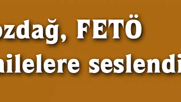 Bakan Bozdağ, FETÖ konusunda ailelere seslendi