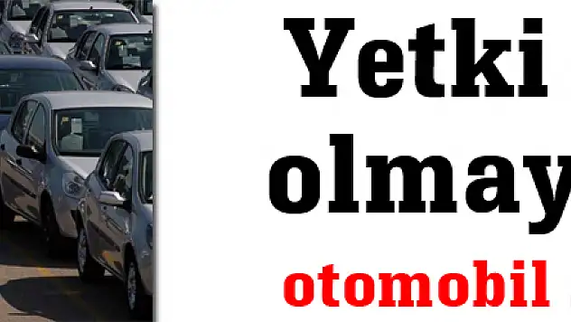 Yetki belgesi olmayan 2. el otomobil satamayacak
