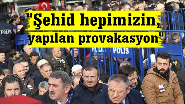 Bilici, 'Şehit hepimizin, yapılan provakasyon'