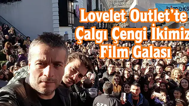 Lovelet Outlet'te Çalgı Çengi İkimiz Film Galası