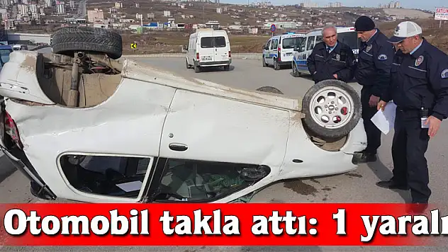 Otomobil takla attı: 1 yaralı