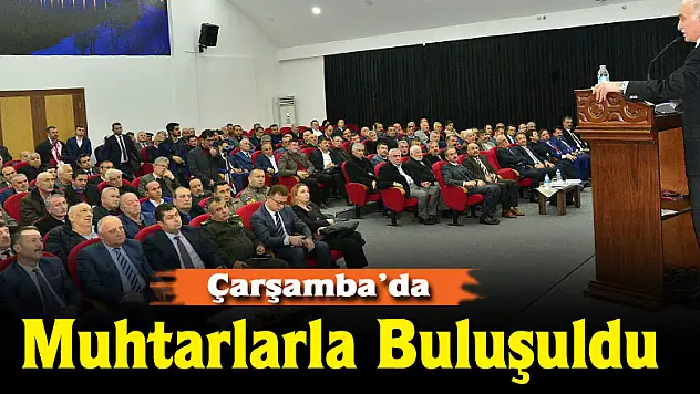 Çarşamba'da Muhtarlarla Buluşuldu