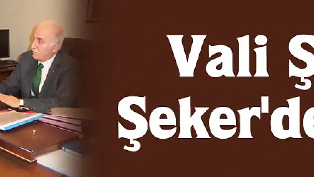 Vali Şahin' e Şeker'den ziyaret