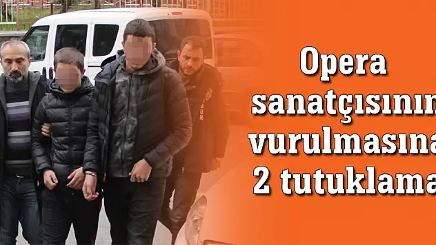 Opera sanatçısının vurulmasına 2 tutuklama