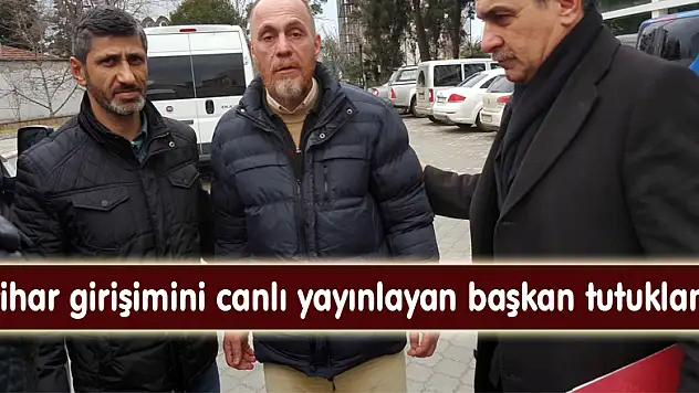 İntihar girişimini canlı yayınlayan başkan tutuklandı