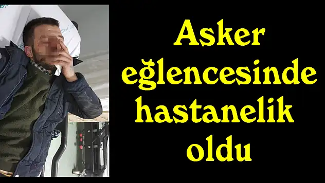 Asker eğlencesinde hastanelik oldu